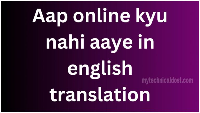 Aap online kyu nahi aaye in english